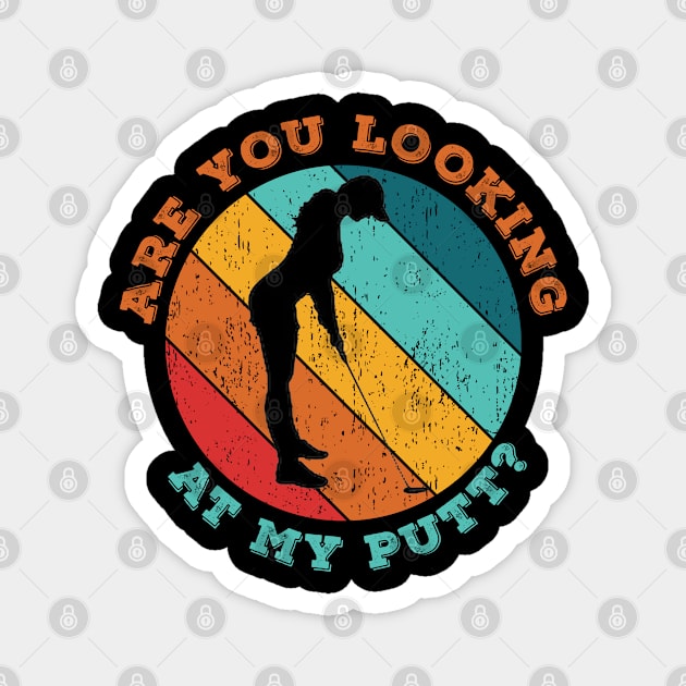 Are You Looking At My Putt Magnet by LittleBoxOfLyrics