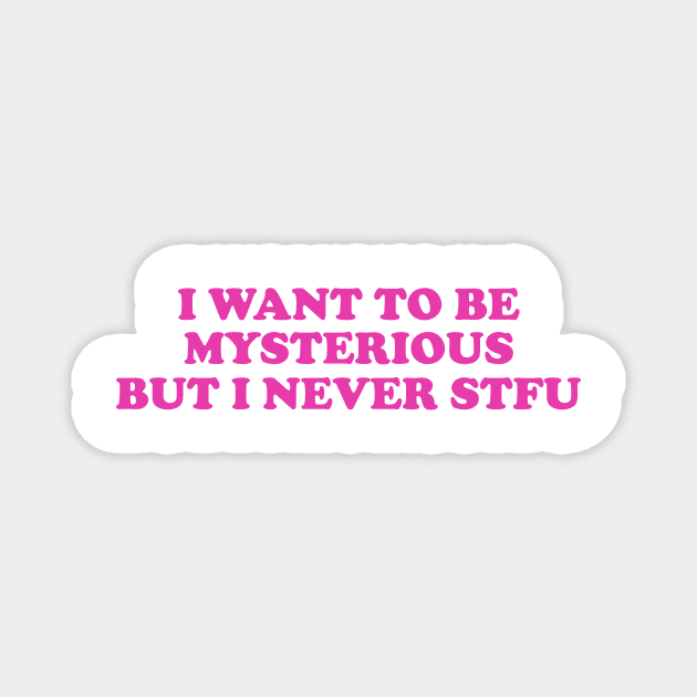 Y2K I Want To Be Mysterious But I Never STFU Y2K Tee Shirt, Funny Slogan Shirt, 00s Clothing, Boyfriend Girlfriend Gift, Vintage Graphic Tee, Iconic Tee T-Shirt Magnet by Hamza Froug