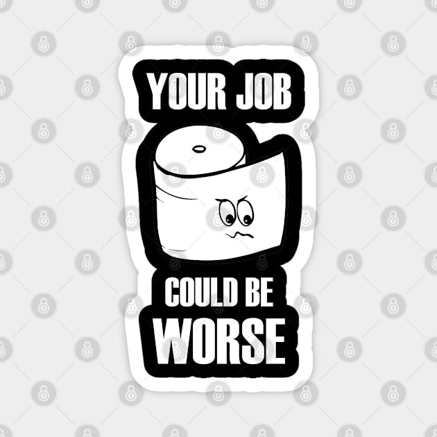 your job could be worse Magnet by bisho2412