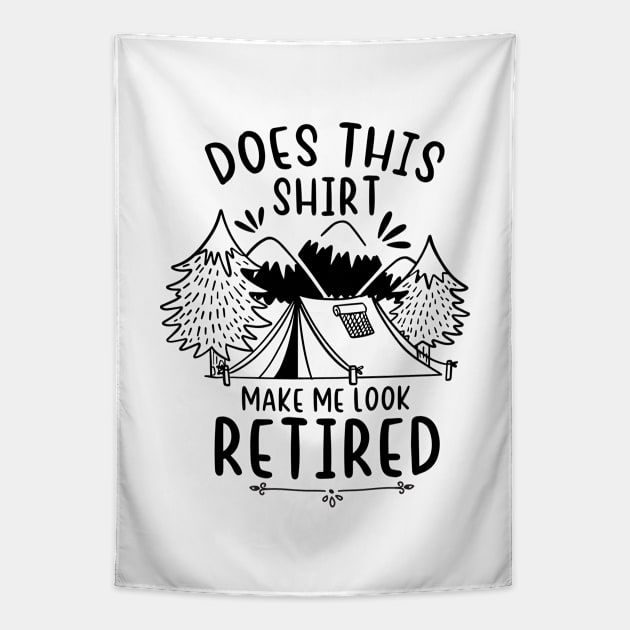 Does this shirt make me look retied funny retirement camping gift shirt idea Tapestry by dianoo