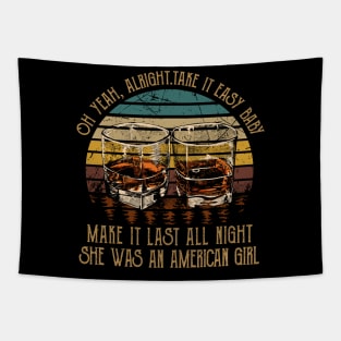 Oh Yeah, Alright. Take It Easy Baby Make It Last All Night She Was An American Girl Quotes Whiskey Cups Tapestry