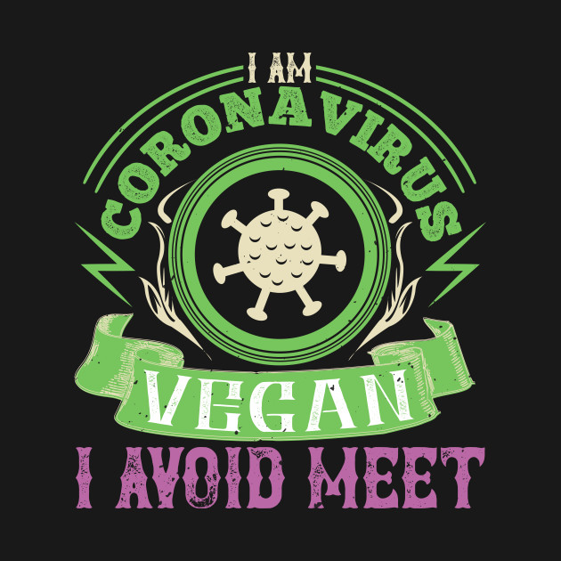 Disover I Am Coronavirus Vegan I Avoid Meet - Covid 19 - T-Shirt