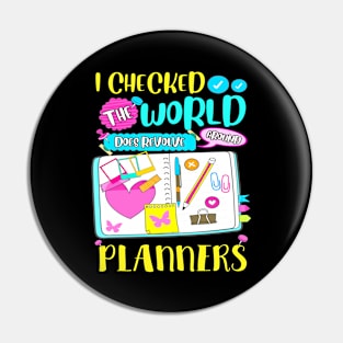 The World Does Revolve Around Planners Funny Planner Addict Pin