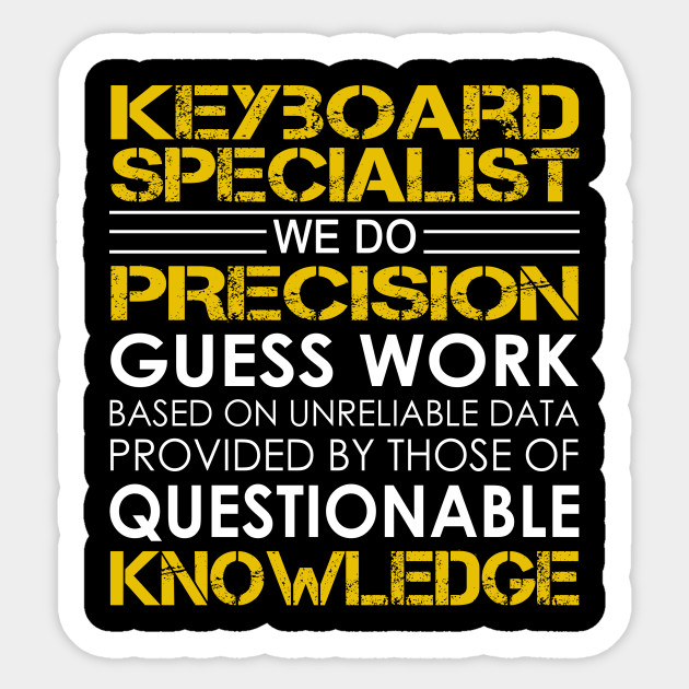 Keyboard Specialist We Do Precision Guess Work - 
