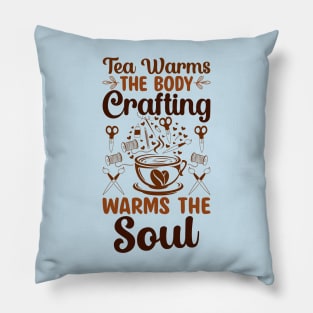 Tea warms the body, craft warms the soul Pillow