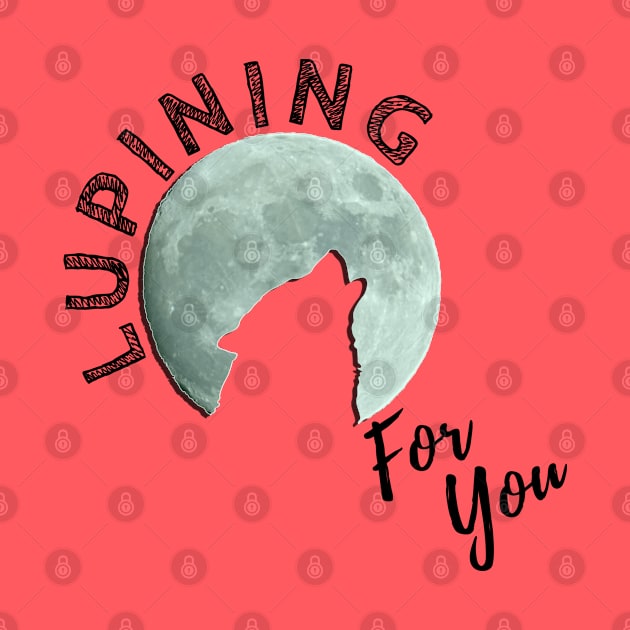 Lupining for you design with black text 3d moon (MD23QU001b) by Maikell Designs