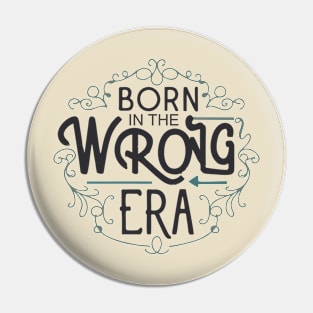 Born in the wrong era Pin