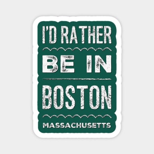 I'd rather be in Boston Massachusetts Cute Vacation Holiday Boston Ma trip Magnet