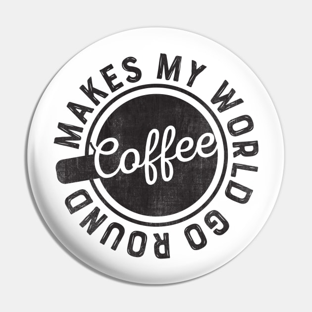 Coffee Makes My World Go Round Pin by avogday