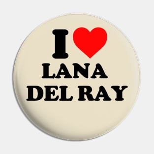 I LOVE LANA DEL RAY Pin