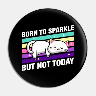 Born to Sparkle But not Today Cute Funny Cat Quotes Pin