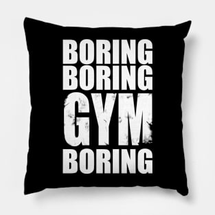 Boring boring gym boring Pillow