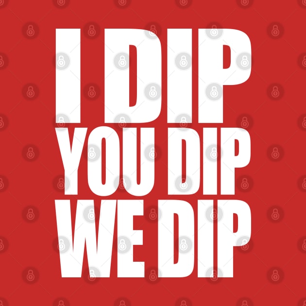 Da Dip by PopCultureShirts