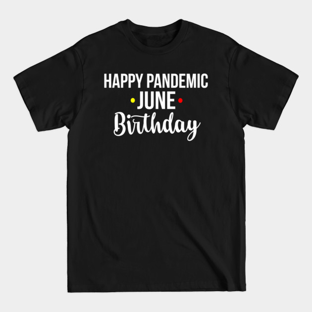 Disover Happy Pandemic June Birthday 2020 - June Birthday Gift - T-Shirt