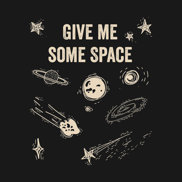 Give me some space, antisocial space lover design by Keleonie