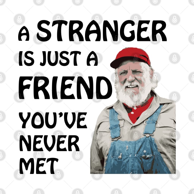 Uncle Jesse - A stranger is just a friend you've never met (Black Text) by albinochicken