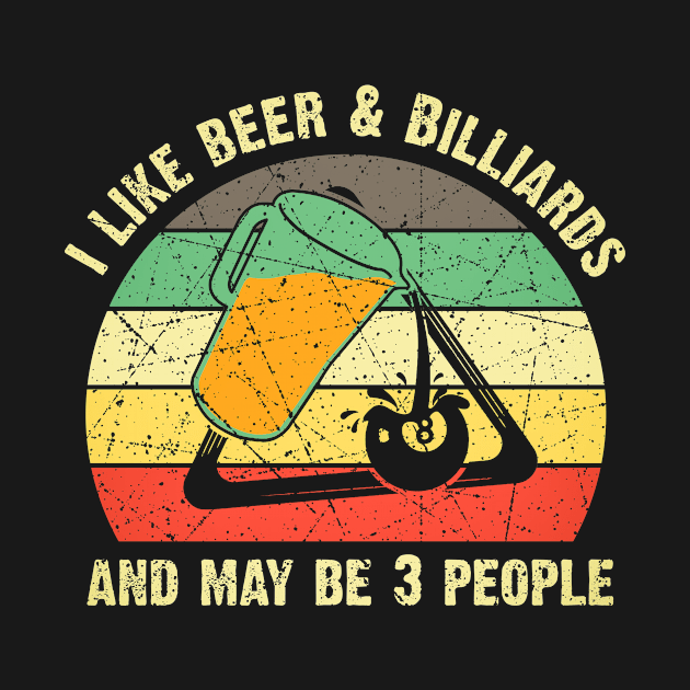 I Like Beer & Billiards And May Be 3 People Billiards Lover by US GIFT