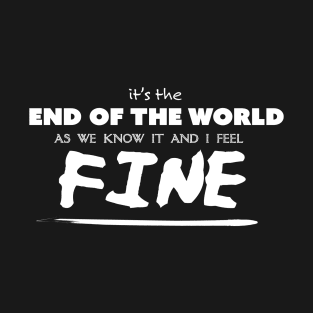 It's the end of the world as we know it... T-Shirt