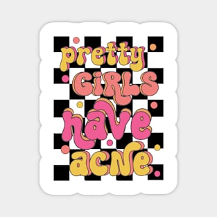 Pretty Girls Have Acne Magnet