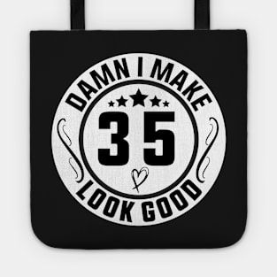 Damn I Make 35 Look Good Funny Birthday Tote