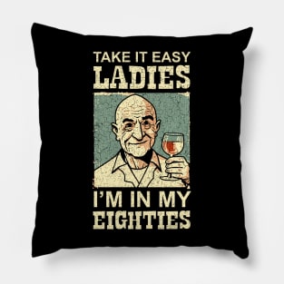 80 - Take it Easy Ladies I'm in my Eighties - Wine Pillow