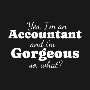 Accountant and Gorgeous so what? T-Shirt