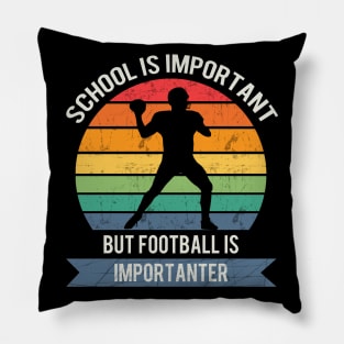 School is important but football is importanter Pillow