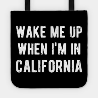 Wake Me Up When I'm in California Tote