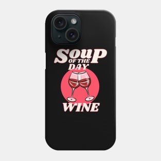 Soup of the Day is Wine Phone Case