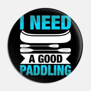 I Need A Good Paddling T shirt For Women Pin