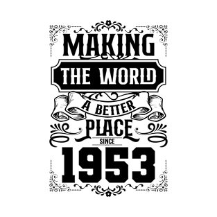 Birthday Making the world better place since 1953 T-Shirt