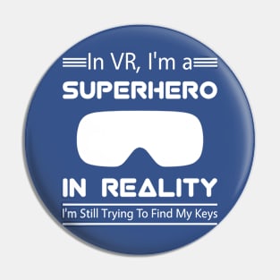 In VR, I'm a superhero. In reality, I'm still trying to find my keys. Pin