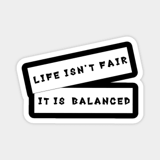 'Life Isn't Fair, It Is Balanced' Quote Decorative Typography Magnet