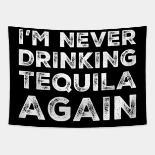 I'm never drinking tequila again. A great design for those who overindulged in tequila, who's friends are a bad influence drinking tequila. Tapestry