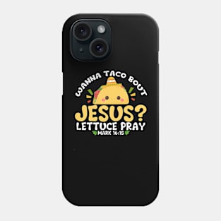 wanna taco bout jesus lettuce pray Cinco De Mayo Phone Case