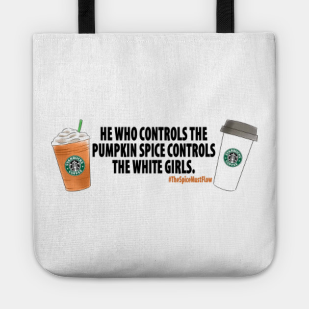 The Spice Must Flow Pumpkin Spice Tote Teepublic