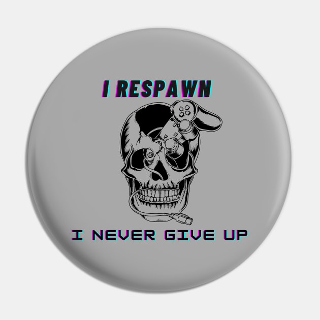 I respawn, I never give up Pin by Darth Noob