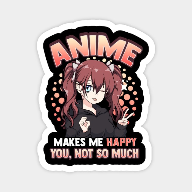 Anime Makes Me Happy You Not So Much Kawaii Pun Magnet by theperfectpresents