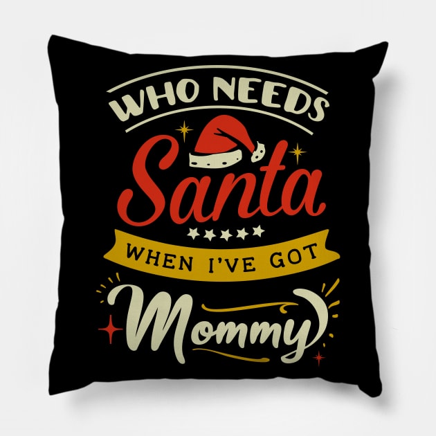 who needs Santa when Ive got mommy Pillow by MZeeDesigns