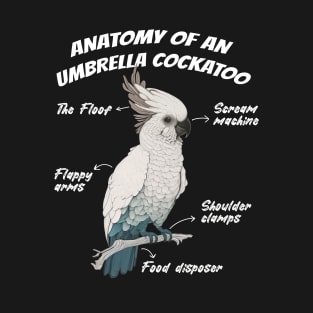 Anatomy Of An Umbrella Cockatoo Parrot Bird Lover T-Shirt