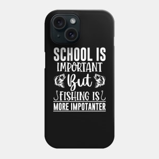 School Is Important But Fishing Is More Importanter Phone Case