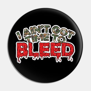 I Ain't Got Time to Bleed Pin