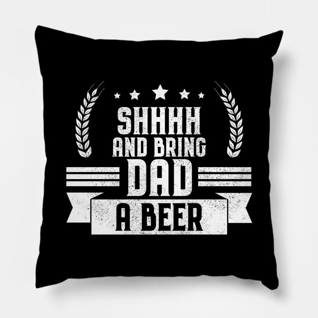 Funny Shhhh and Bring Dad a Beer Drinking Joke Pillow by theperfectpresents