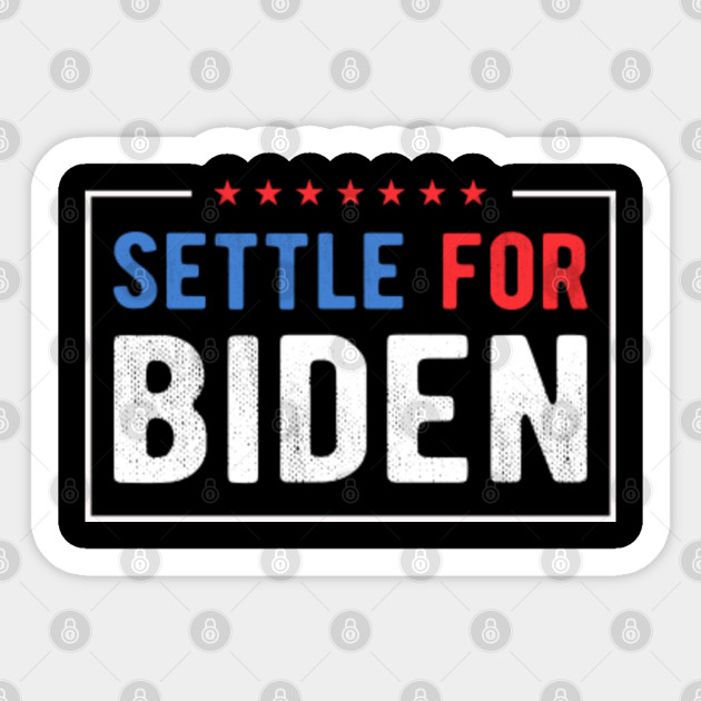 Funny Gift Settle For Biden Settle For Biden Sticker Teepublic