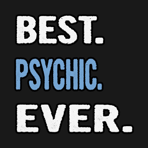 Best. Psychic. Ever. - Birthday Gift Idea by divawaddle