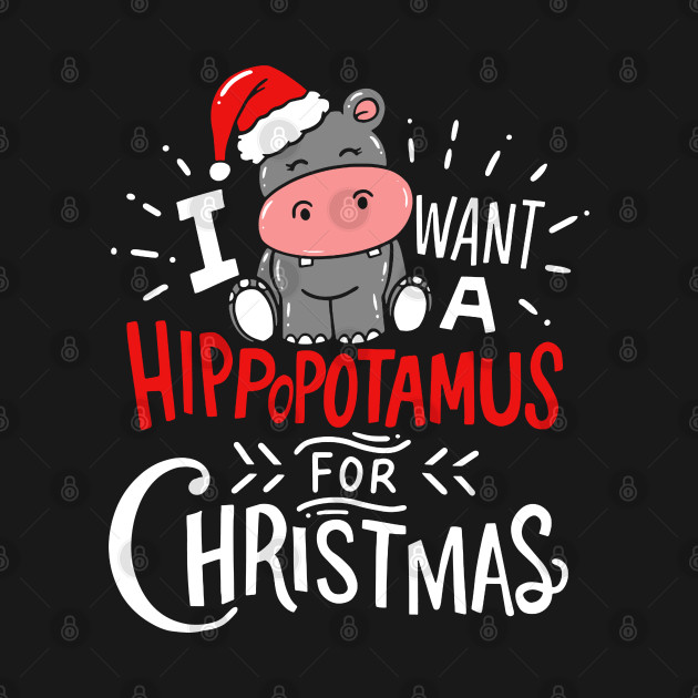 I Want A Hippopotamus For Christmas Xmas Hippo - Hippopotamus Christmas - T-Shirt
