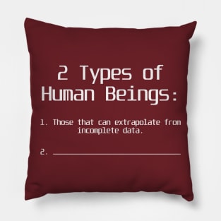 There are Two Types of Human Beings Pillow