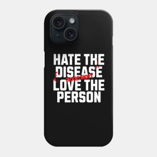 Hate The Disease Addiction, Not The Person Phone Case