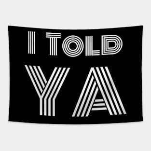 I told ya Typography T Shirt Design Tapestry