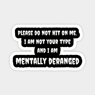 Mentally Deranged Tee - Humorous 'Do Not Hit On Me' Message - Casual Statement Shirt - Unique Gift for Friends Magnet